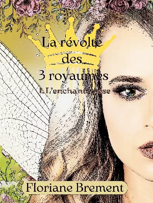 Floriane Brement - La révolte des trois royaumes,Tome 1 : L'enchanteresse